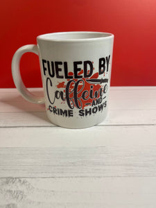 Fueled by Caffeine and Crime Shows Mug