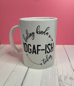 Feeling kinda IDGAF-ISH today Mug